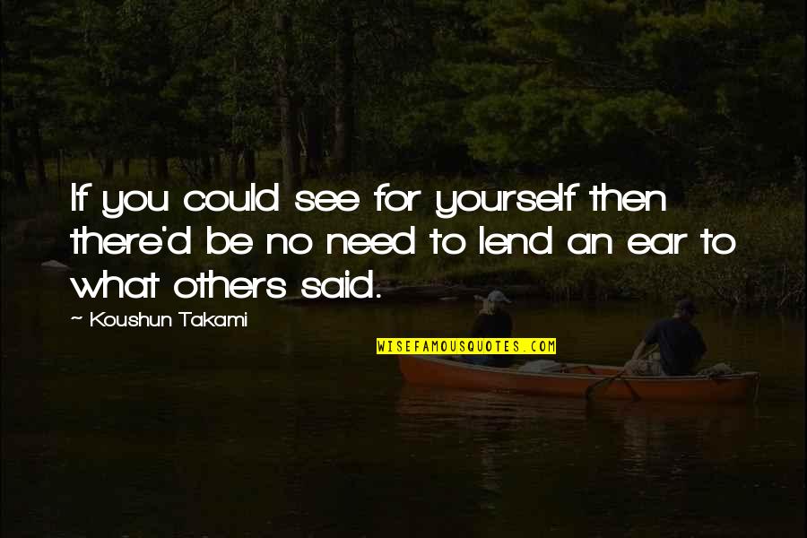 Be There For Others Quotes By Koushun Takami: If you could see for yourself then there'd