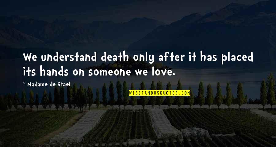 Be There For Someone After Death Quotes By Madame De Stael: We understand death only after it has placed