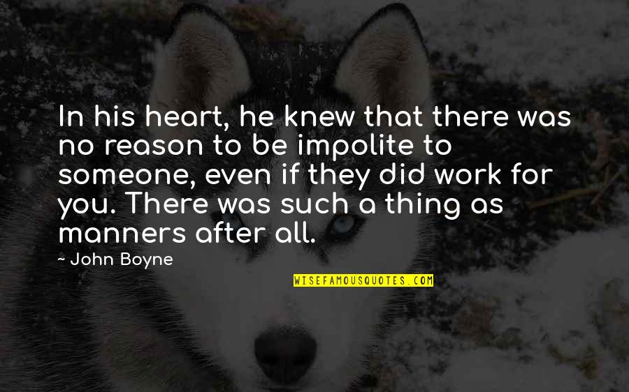 Be There For Someone Quotes By John Boyne: In his heart, he knew that there was