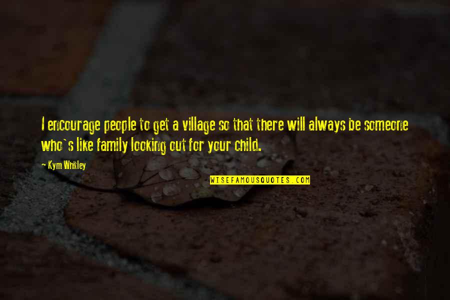 Be There For Someone Quotes By Kym Whitley: I encourage people to get a village so