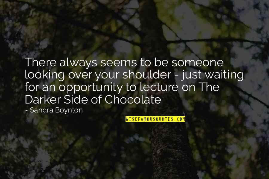 Be There For Someone Quotes By Sandra Boynton: There always seems to be someone looking over Be There For Someone Quotes By Sandra Boynton: There always seems to be someone looking over