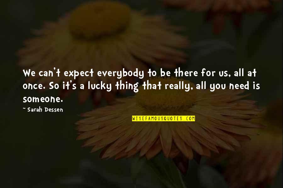 Be There For Someone Quotes By Sarah Dessen: We can't expect everybody to be there for Be There For Someone Quotes By Sarah Dessen: We can't expect everybody to be there for