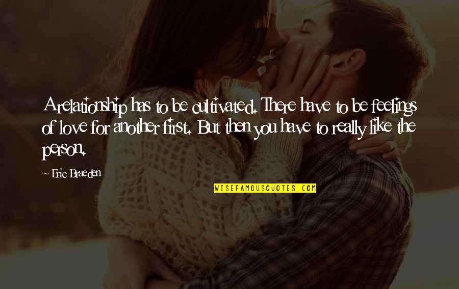 Be There For You Love Quotes By Eric Braeden: A relationship has to be cultivated. There have