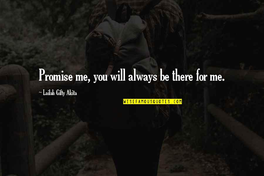 Be There For You Love Quotes By Lailah Gifty Akita: Promise me, you will always be there for