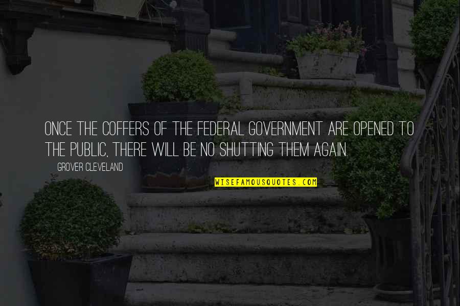 Be There Quotes By Grover Cleveland: Once the coffers of the federal government are