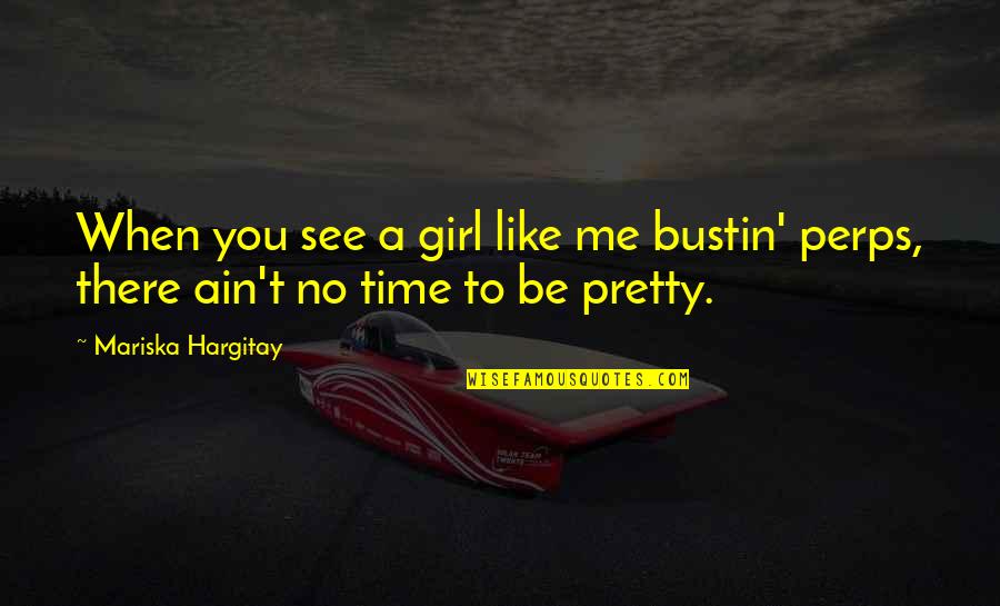 Be There Quotes By Mariska Hargitay: When you see a girl like me bustin'