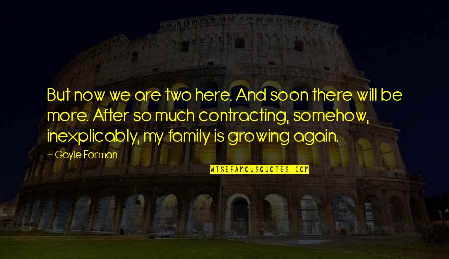 Be There Soon Quotes By Gayle Forman: But now we are two here. And soon