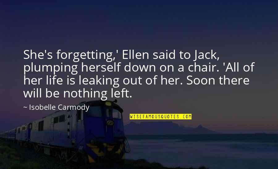 Be There Soon Quotes By Isobelle Carmody: She's forgetting,' Ellen said to Jack, plumping herself