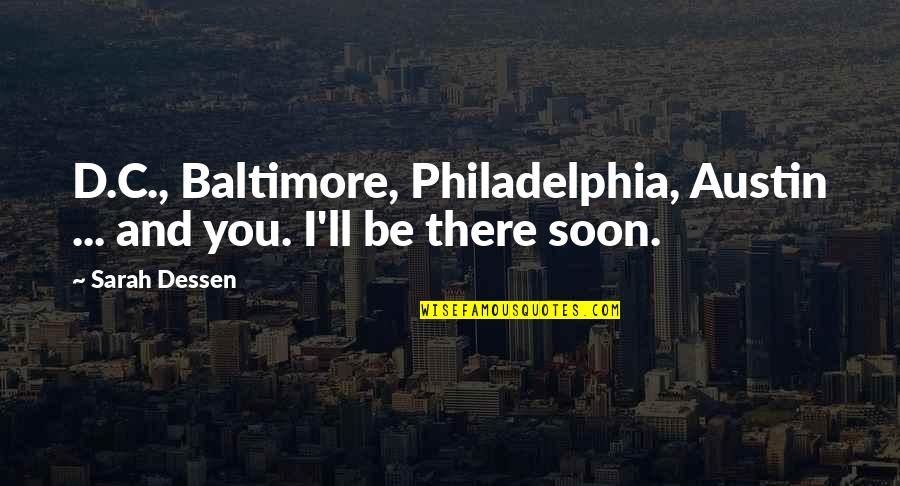 Be There Soon Quotes By Sarah Dessen: D.C., Baltimore, Philadelphia, Austin ... and you. I'll