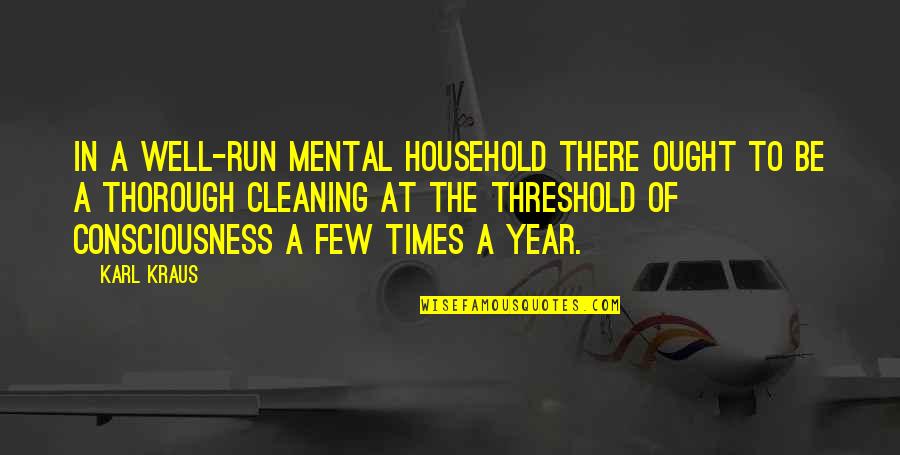 Be Thorough Quotes By Karl Kraus: In a well-run mental household there ought to Be Thorough Quotes By Karl Kraus: In a well-run mental household there ought to
