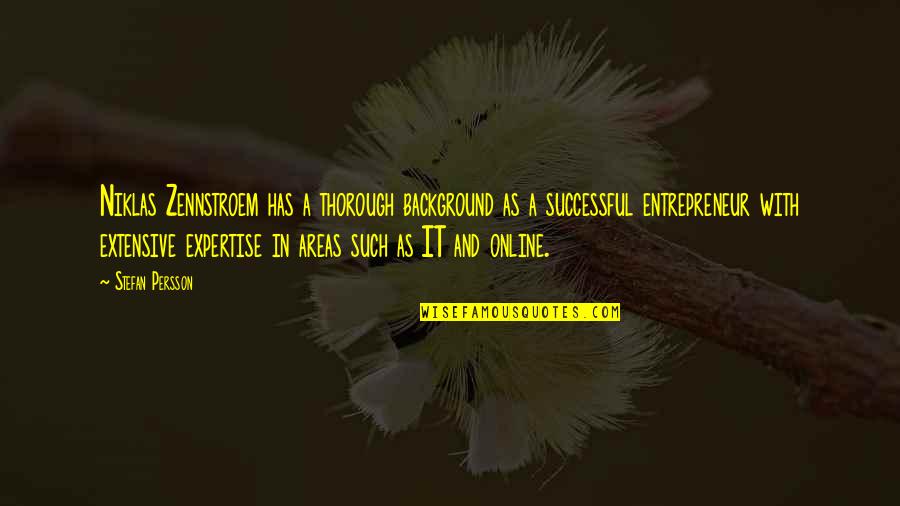 Be Thorough Quotes By Stefan Persson: Niklas Zennstroem has a thorough background as a Be Thorough Quotes By Stefan Persson: Niklas Zennstroem has a thorough background as a