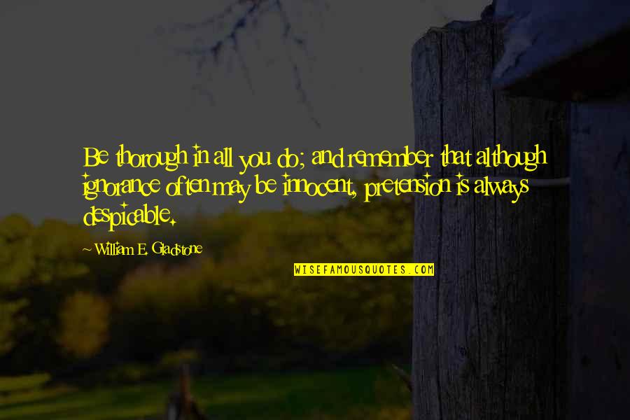 Be Thorough Quotes By William E. Gladstone: Be thorough in all you do; and remember Be Thorough Quotes By William E. Gladstone: Be thorough in all you do; and remember