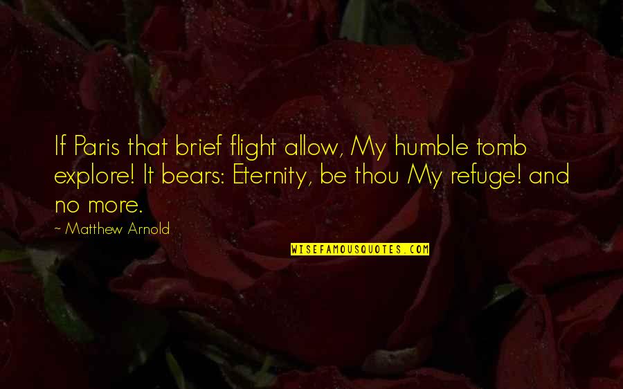 Be Thou Humble Quotes By Matthew Arnold: If Paris that brief flight allow, My humble