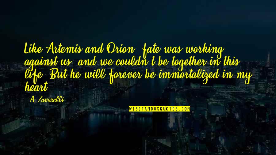 Be Together Forever Quotes By A. Zavarelli: Like Artemis and Orion, fate was working against