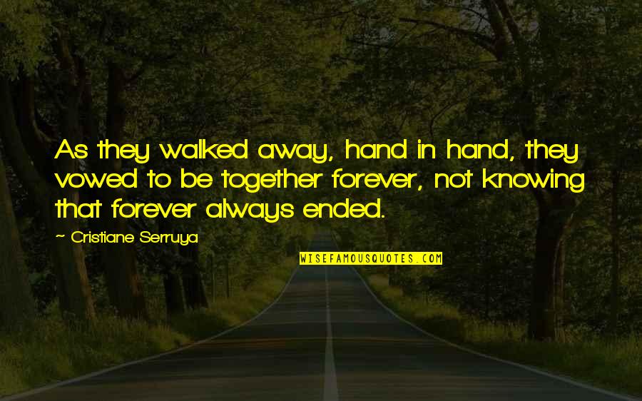 Be Together Forever Quotes By Cristiane Serruya: As they walked away, hand in hand, they Be Together Forever Quotes By Cristiane Serruya: As they walked away, hand in hand, they