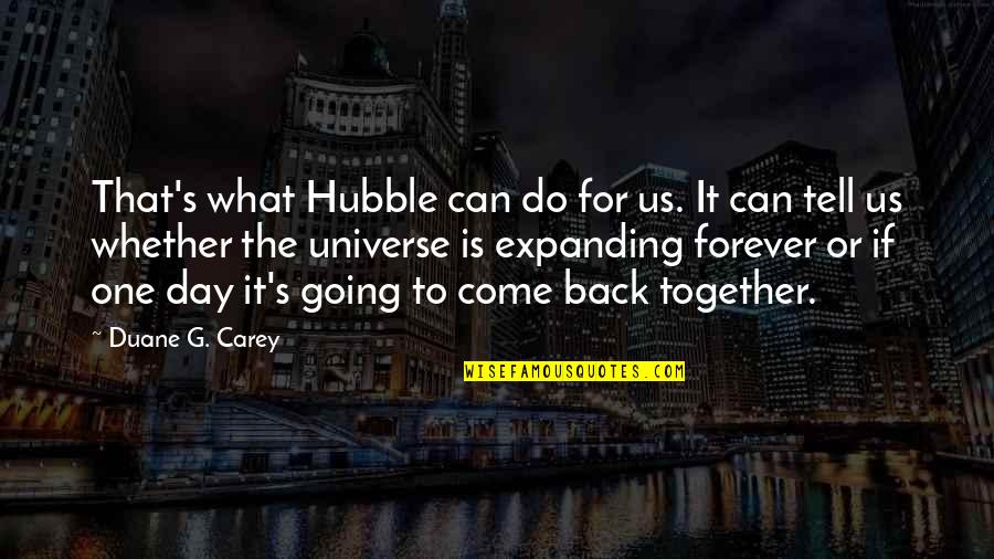 Be Together Forever Quotes By Duane G. Carey: That's what Hubble can do for us. It
