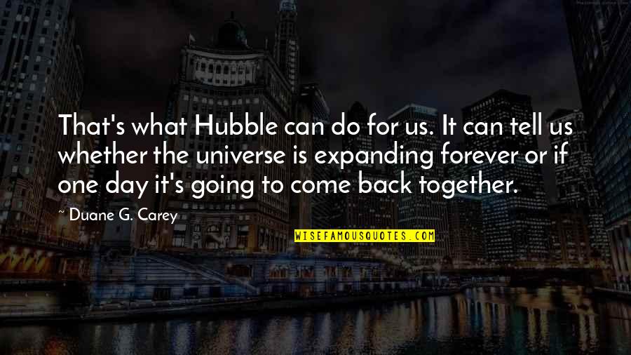 Be Together Forever Quotes By Duane G. Carey: That's what Hubble can do for us. It Be Together Forever Quotes By Duane G. Carey: That's what Hubble can do for us. It