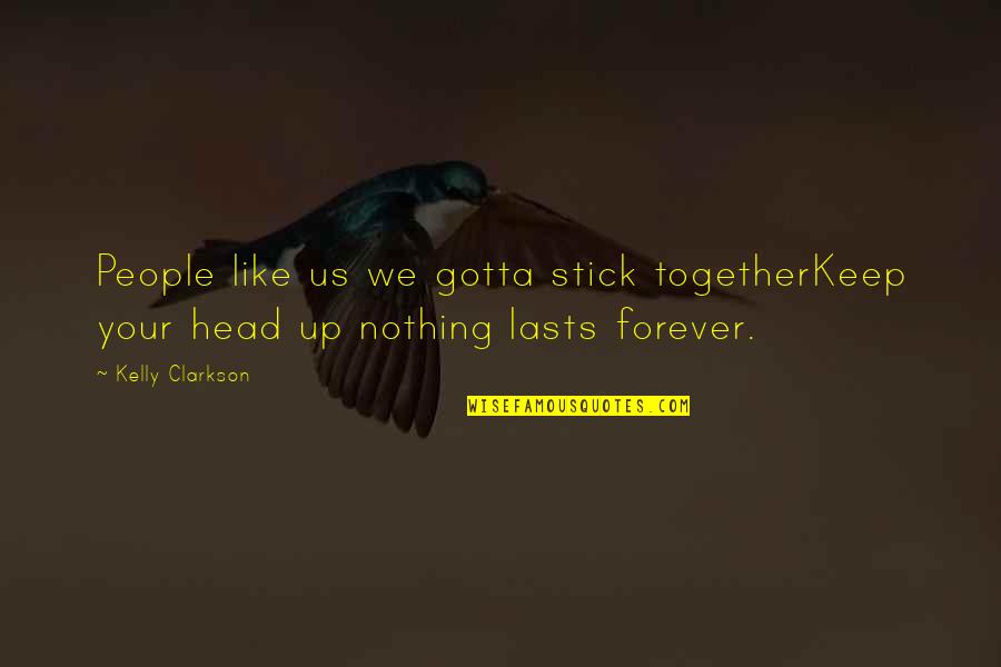 Be Together Forever Quotes By Kelly Clarkson: People like us we gotta stick togetherKeep your