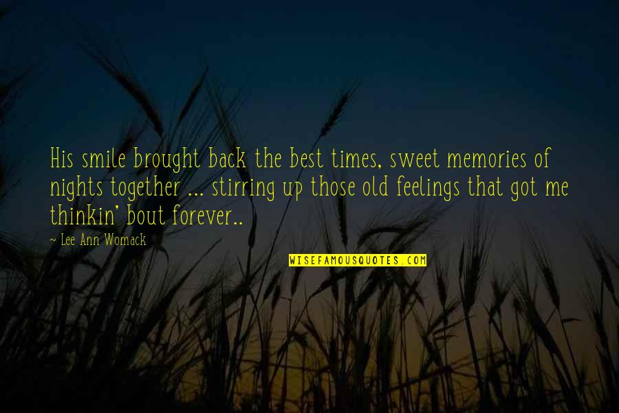 Be Together Forever Quotes By Lee Ann Womack: His smile brought back the best times, sweet Be Together Forever Quotes By Lee Ann Womack: His smile brought back the best times, sweet
