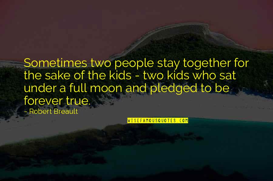 Be Together Forever Quotes By Robert Breault: Sometimes two people stay together for the sake