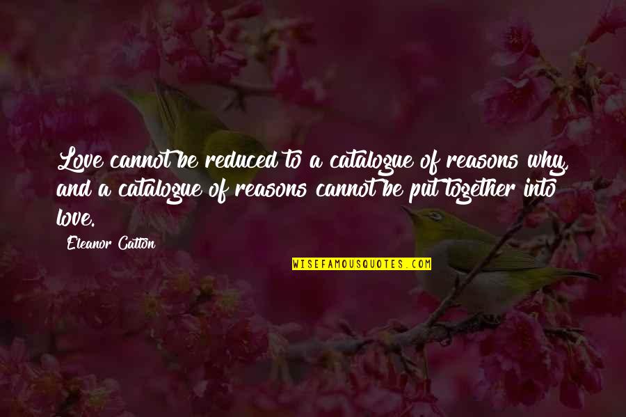 Be Together Love Quotes By Eleanor Catton: Love cannot be reduced to a catalogue of Be Together Love Quotes By Eleanor Catton: Love cannot be reduced to a catalogue of