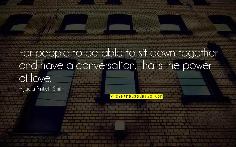 Be Together Love Quotes By Jada Pinkett Smith: For people to be able to sit down Be Together Love Quotes By Jada Pinkett Smith: For people to be able to sit down