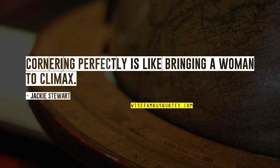 Be True Be True Be True Scarlet Letter Quote Quotes By Jackie Stewart: Cornering perfectly is like bringing a woman to