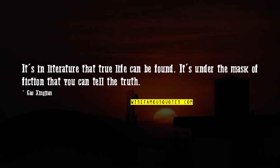 Be True Quotes By Gao Xingjian: It's in literature that true life can be