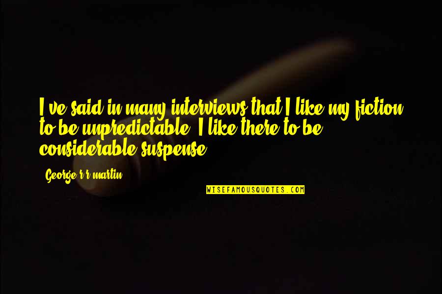 Be Unpredictable Quotes By George R R Martin: I've said in many interviews that I like