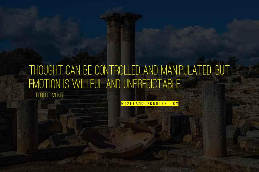 Be Unpredictable Quotes By Robert McKee: Thought can be controlled and manipulated, but emotion