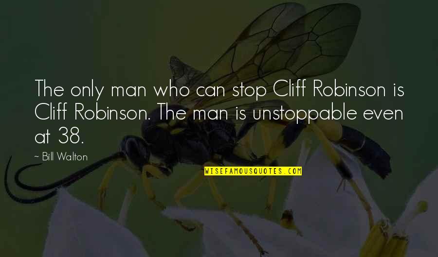Be Unstoppable Quotes By Bill Walton: The only man who can stop Cliff Robinson