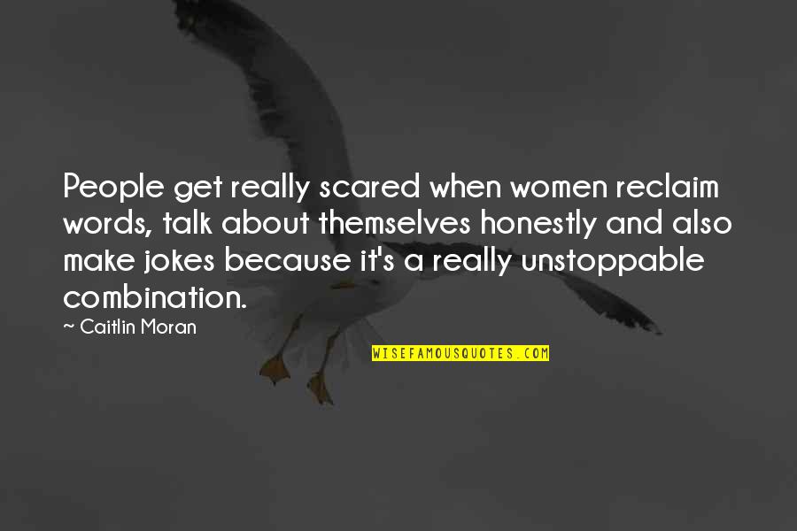Be Unstoppable Quotes By Caitlin Moran: People get really scared when women reclaim words,