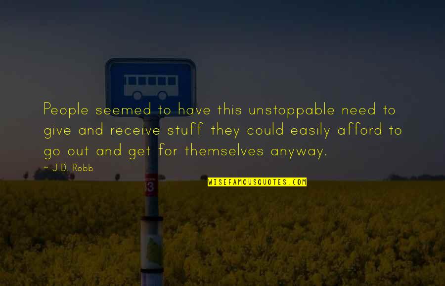 Be Unstoppable Quotes By J.D. Robb: People seemed to have this unstoppable need to