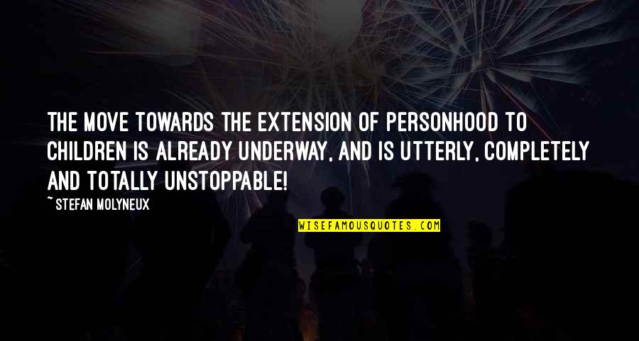 Be Unstoppable Quotes By Stefan Molyneux: The move towards the extension of personhood to