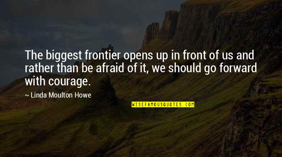 Be Up Front Quotes By Linda Moulton Howe: The biggest frontier opens up in front of