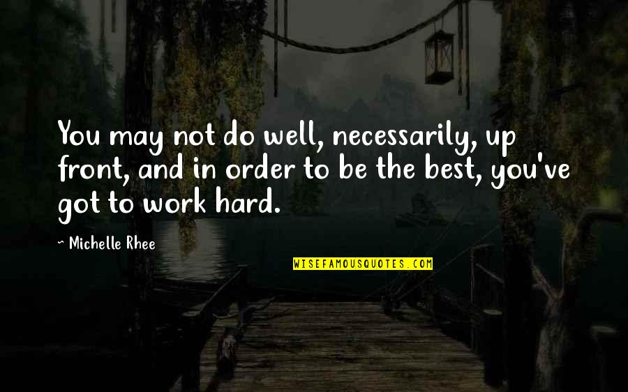 Be Up Front Quotes By Michelle Rhee: You may not do well, necessarily, up front,