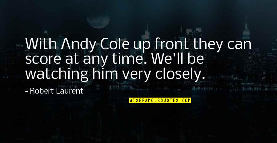 Be Up Front Quotes By Robert Laurent: With Andy Cole up front they can score