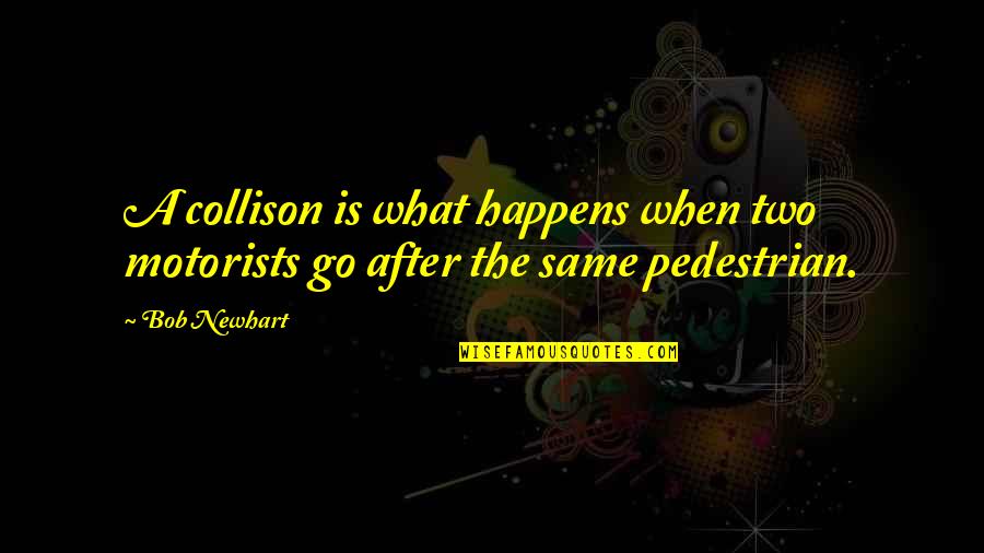 Be Vegetarian Save Animals Quotes By Bob Newhart: A collison is what happens when two motorists