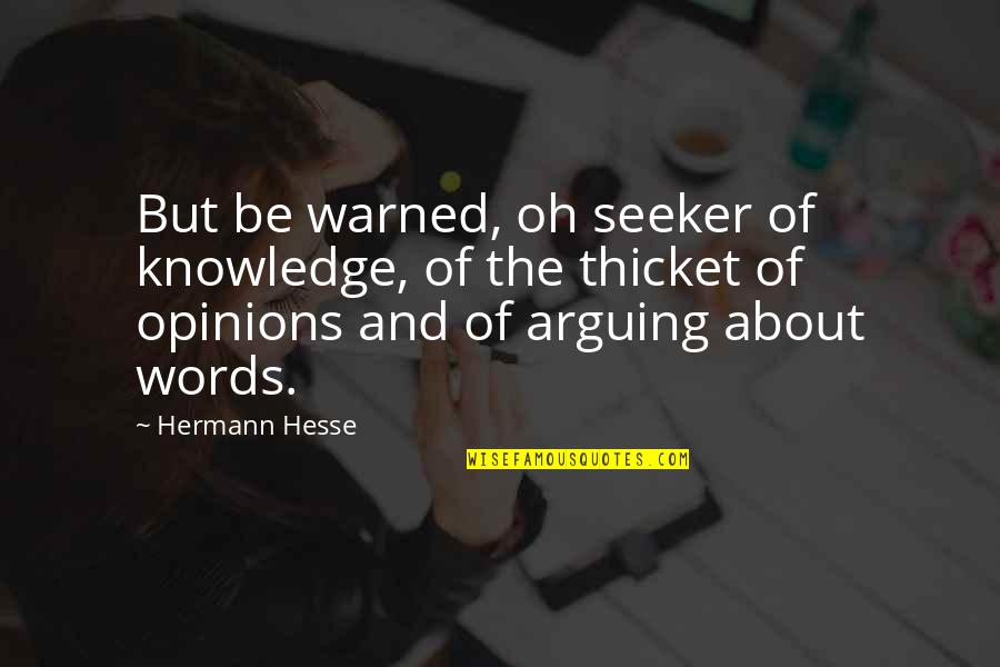 Be Warned Quotes By Hermann Hesse: But be warned, oh seeker of knowledge, of