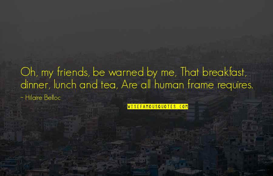 Be Warned Quotes By Hilaire Belloc: Oh, my friends, be warned by me, That