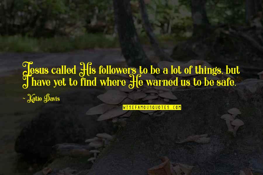 Be Warned Quotes By Katie Davis: Jesus called His followers to be a lot