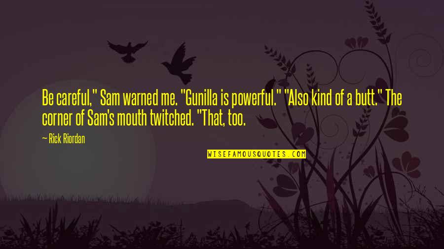 Be Warned Quotes By Rick Riordan: Be careful," Sam warned me. "Gunilla is powerful."