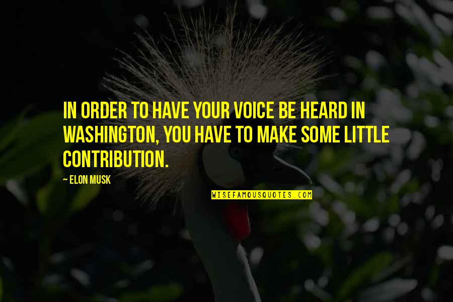 Be Washington Quotes By Elon Musk: In order to have your voice be heard