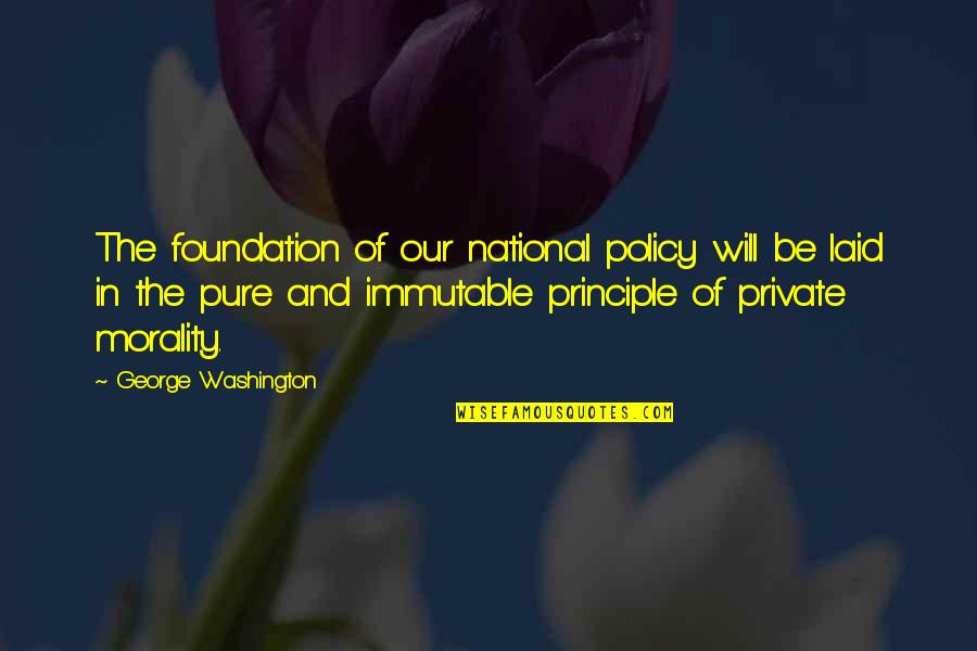 Be Washington Quotes By George Washington: The foundation of our national policy will be