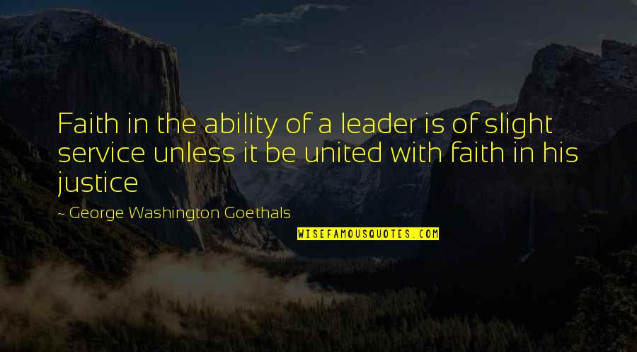 Be Washington Quotes By George Washington Goethals: Faith in the ability of a leader is