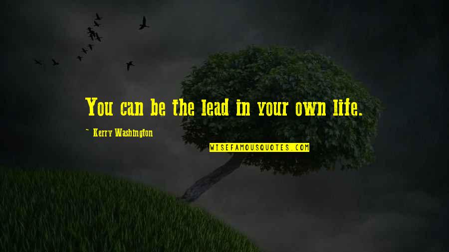 Be Washington Quotes By Kerry Washington: You can be the lead in your own