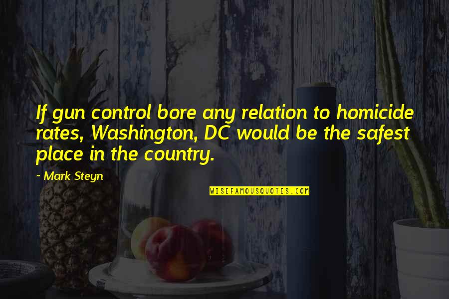 Be Washington Quotes By Mark Steyn: If gun control bore any relation to homicide