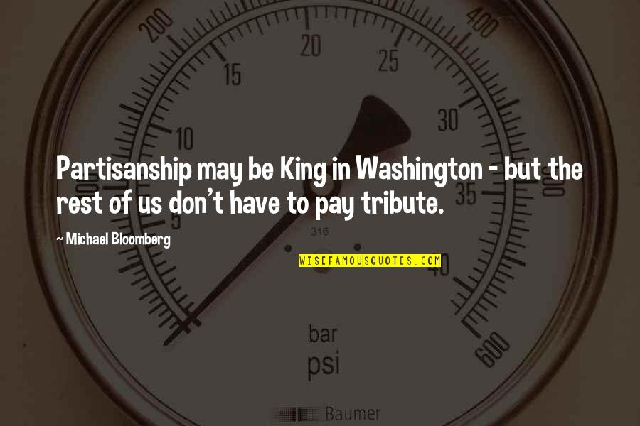 Be Washington Quotes By Michael Bloomberg: Partisanship may be King in Washington - but
