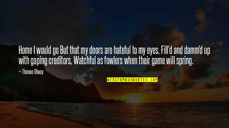 Be Watchful Quotes By Thomas Otway: Home I would go But that my doors Be Watchful Quotes By Thomas Otway: Home I would go But that my doors