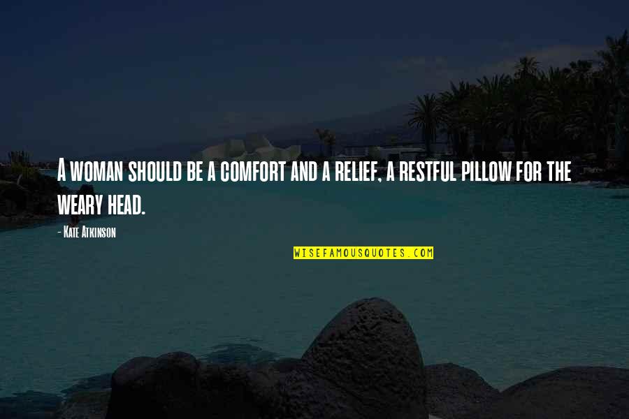 Be Weary Quotes By Kate Atkinson: A woman should be a comfort and a